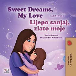 Icon image Sweet Dreams, My Love Lijepo sanjaj, zlato moje: English Croatian Bilingual Book for Children