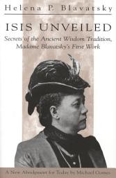 Icon image Isis Unveiled: Secrets of the Ancient Wisdom Tradition, Madame Blavatsky's First Work
