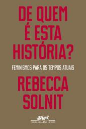 Icon image De quem é esta história?: Feminismos para os tempos atuais