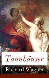 Icon image Tannhäuser: Grosse romantische Oper in drei Akten: Tannhäuser und Der Sängerkrieg auf Wartburg