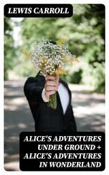 Icon image Alice's Adventures Under Ground + Alice's Adventures in Wonderland: Illustrated Edition