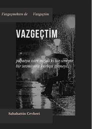 Icon image VAZGEÇTİM: Vazgeçmekten De Vazgeçtim