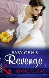 Icon image Baby Of His Revenge (Wedlocked!, Book 81) (Mills & Boon Modern)
