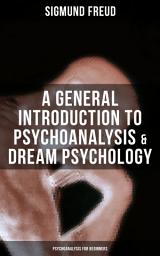 Icon image A General Introduction to Psychoanalysis & Dream Psychology (Psychoanalysis for Beginners)