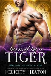 Icon image Turned by a Tiger: A Forced Proximity Fated Mates Tiger Shifter Paranormal Romance