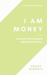 Icon image I AM MONEY: Assume A New Story & Enjoy More Money