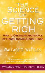 Icon image The Science of Getting Rich: How to Create an Abundance of Money and All Good Things