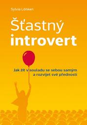 Icon image Šťastný introvert: Jak žít v souladu se sebou samým a rozvíjet své přednosti