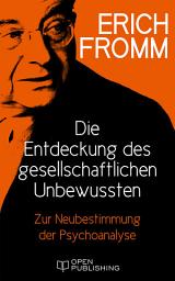 Icon image Die Entdeckung des gesellschaftlichen Unbewussten. Zur Neubestimmung der Psychoanalyse: The Revision of Psychoanalysis