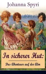 Icon image In sicherer Hut: Das Abenteuer auf der Alm: Eine Kindergeschichte des Autors von Heidi und Rosenresli