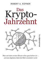 Icon image Das Krypto-Jahrzehnt: Was seit dem ersten Bitcoin alles geschehen ist - und wie digitales Geld die Welt verändern wird