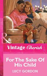 Icon image For The Sake Of His Child (Mills & Boon Vintage Cherish)
