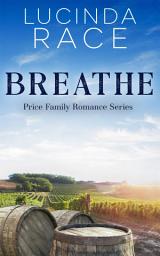Icon image Breathe: A FREE, Contemporary Small Town Winery Romance: A Price Family Romance Novel