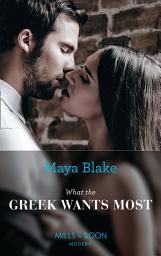 Icon image What The Greek Wants Most (The Untamable Greeks, Book 3) (Mills & Boon Modern)