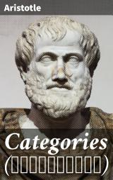 Icon image Categories (Κατηγορίαι): Exploring Reality through Aristotle's Categories: A Systematic Analysis of Ontology and Logic