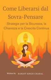 Icon image Come Liberarsi dal Sovra-Pensare: Strategie per la Sicurezza, la Chiarezza e la Crescita Continua