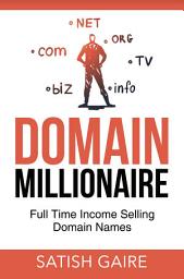 Icon image Domain Millionaire: Full Time Income Selling Domain Names