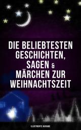 Icon image Die beliebtesten Geschichten, Sagen & Märchen zur Weihnachtszeit (Illustrierte Ausgabe): Das Weihnachtsland, Die Heilige Nacht, Das Geschenk der Weisen, Nussknacker und Mäusekönig, Die Frau Holle, Der Tannenbaum, Der Schneemann, Der Weihnachtsabend, Knecht Nikolaus und viel mehr