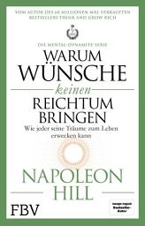 Icon image Warum Wünsche keinen Reichtum bringen – Die Mental-Dynamite-Serie: Wie jeder seine Träume zum Leben erwecken kann