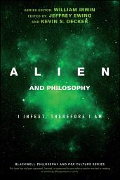 Icon image Alien and Philosophy: I Infest, Therefore I Am