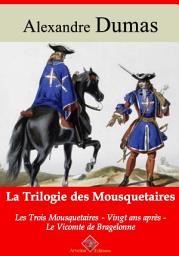 Icon image Trilogie des mousquetaires : les trois mousquetaires, Vingt ans après, le vicomte de Bragelonne: Nouvelle édition augmentée
