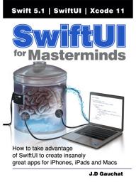 Icon image SwiftUI for Masterminds: How to take advantage of SwiftUI to create insanely great apps for iPhones, iPads, and Macs