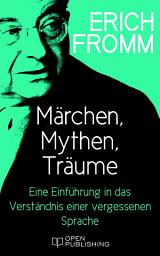 Icon image Märchen, Mythen, Träume. Eine Einführung in das Verständnis einer vergessenen Sprache: The Forgotten Language. An Introduction to the Understanding of Dreams, Fairy Tales and Myths