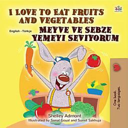 Icon image I Love to Eat Fruits and Vegetables Meyve ve Sebze Yemeyi Seviyorum: English Turkish Bilingual children's book