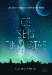 Icon image Os Seis Finalistas: Uma chance única que os levará a outro mundo