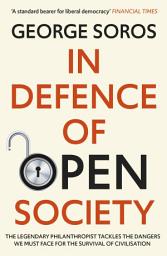 Icon image In Defence of Open Society: The Legendary Philanthropist Tackles the Dangers We Must Face for the Survival of Civilisation