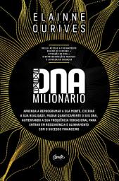 Icon image DNA Milionário: Aprenda a reprogramar a sua mente, cocriar a sua realidade, mudar quanticamente o seu DNA, aumentando a sua frequência vibracional para entrar em ressonância e alinhamento com o sucesso financeiro