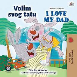 Icon image Volim svojeg tatu I Love My Dad: Croatian English Bilingual Book for Kids