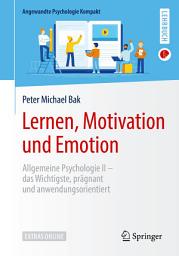 Icon image Lernen, Motivation und Emotion: Allgemeine Psychologie II – das Wichtigste, prägnant und anwendungsorientiert