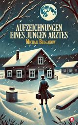 Icon image Aufzeichnungen eines jungen Arztes: Erzählungen (Neuübersetzung)