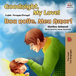Icon image Goodnight, My Love! Boa noite, Meu Amor!: English Portuguese bilingual book for kids (Portugal)