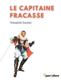 Icon image Le Capitaine Fracasse: L'édition intégrale du chef-d'oeuvre de Théophile Gautier