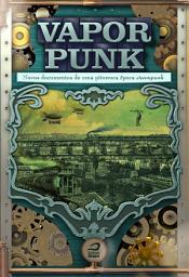 Icon image Vaporpunk: novos documentos de uma pitoresca época steampunk
