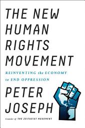 Icon image The New Human Rights Movement: Reinventing the Economy to End Oppression