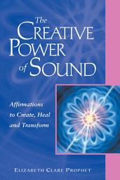 Icon image The Creative Power of Sound: Affirmations to Create, Heal and Transform