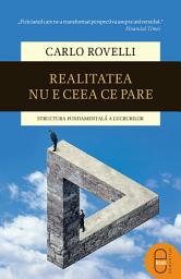 Icon image Realitatea nu e ceea ce pare: Structura fundamentala a lucrurilor