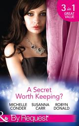 Icon image A Secret Worth Keeping?: Living the Charade / Her Shameful Secret / Island of Secrets (Mills & Boon By Request)