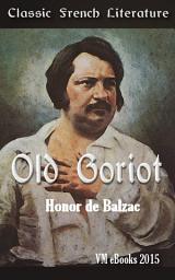 Icon image Old Goriot: Classic French Literature