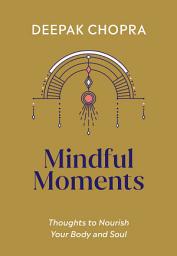 Icon image Mindful Moments: Thoughts to Nourish Your Body and Soul