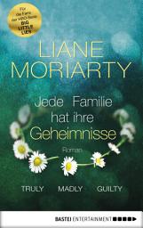 Icon image Truly Madly Guilty: Jede Familie hat ihre Geheimnisse. Roman