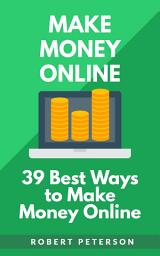 Icon image Make Money Online: 39 Best Ways to Make Money Online