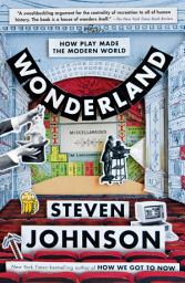 Icon image Wonderland: How Play Made the Modern World