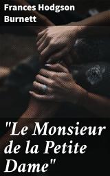 Icon image "Le Monsieur de la Petite Dame": A Tale of Love, Loss, and Redemption in 19th-Century France