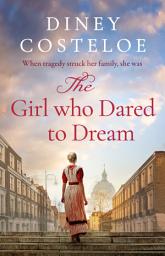 Icon image The Girl Who Dared to Dream: A beautiful and heart-rending historical fiction novel from bestselling author Diney Costeloe