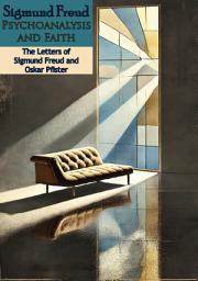 Icon image Sigmund Freud Psychoanalysis and Faith: The Letters of Sigmund Freud and Oskar Pfister