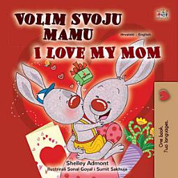 Icon image Volim svoju mamu I Love My Mom: Croatian English Bilingual Book for Children